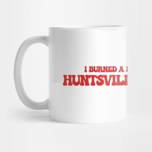 I burned a lot of bridges in Huntsville, Alabama Mug